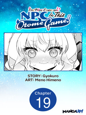 cover image of I'm Not Even an NPC In This Otome Game!, Chapter 19